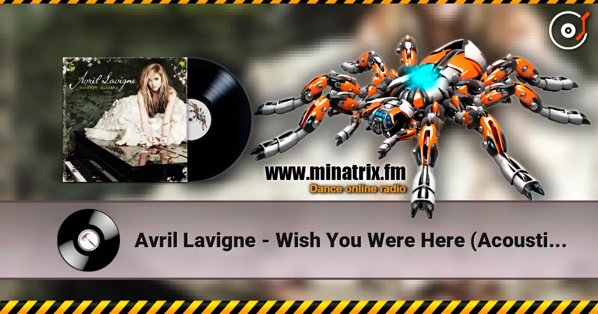 Avril Lavigne - Wish You Were Here (Acoustic Version) écouter en ligne en haute qualité | Minatrix.FM