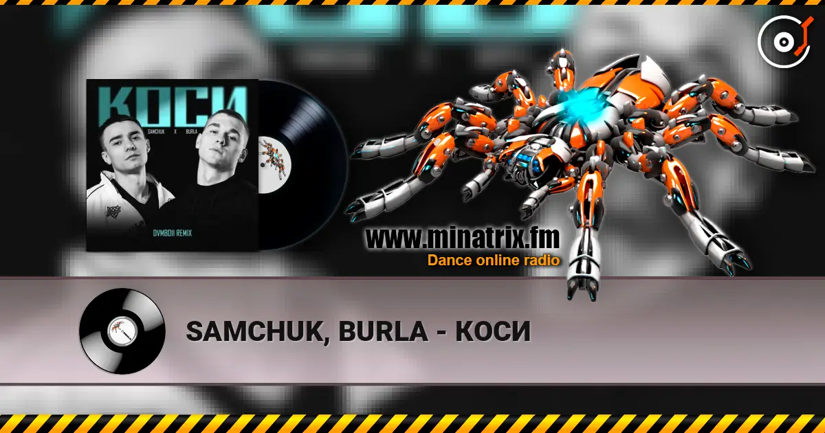 SAMCHUK, BURLA - КОСИ écouter en ligne en haute qualité | Minatrix.FM