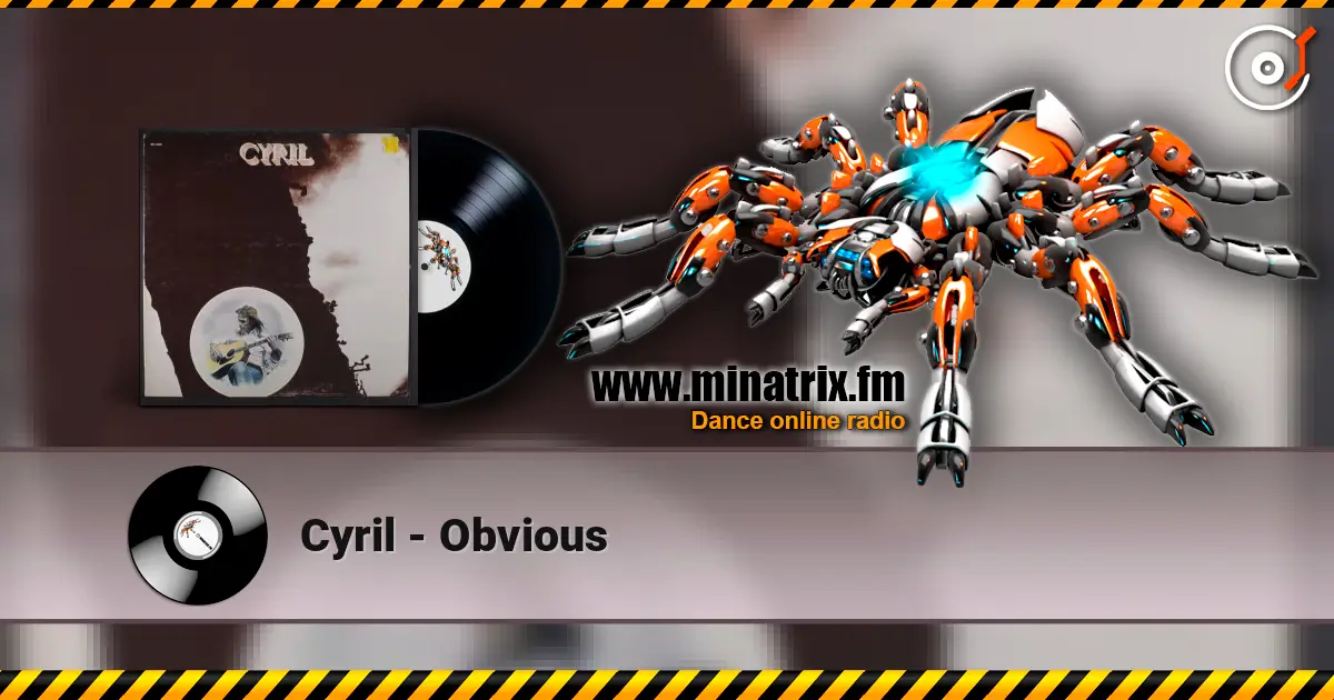 Cyril - Obvious écouter en ligne en haute qualité | Minatrix.FM