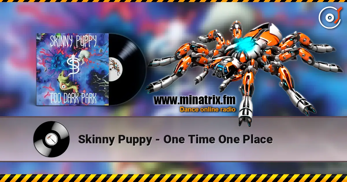 Skinny Puppy - One Time One Place écouter en ligne en haute qualité | Minatrix.FM