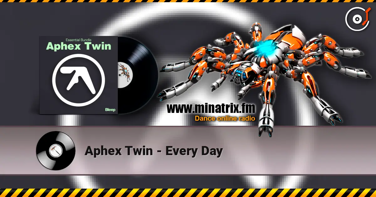 Aphex Twin - Every Day écouter en ligne en haute qualité | Minatrix.FM
