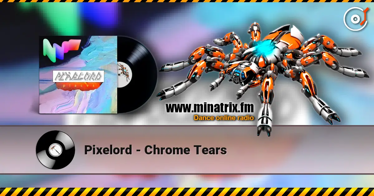 Pixelord - Chrome Tears écouter en ligne en haute qualité | Minatrix.FM
