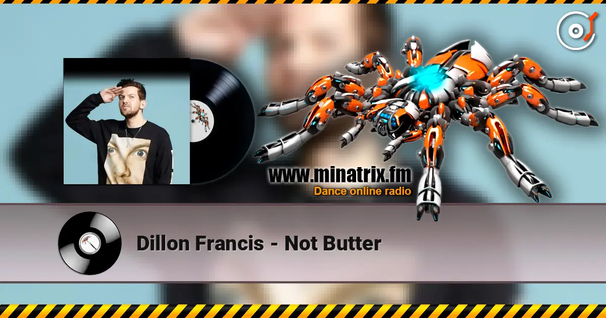 Dillon Francis - Not Butter écouter en ligne en haute qualité | Minatrix.FM