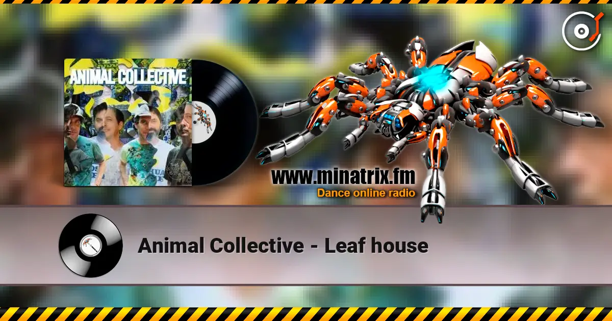 Animal Collective - Leaf house écouter en ligne en haute qualité | Minatrix.FM