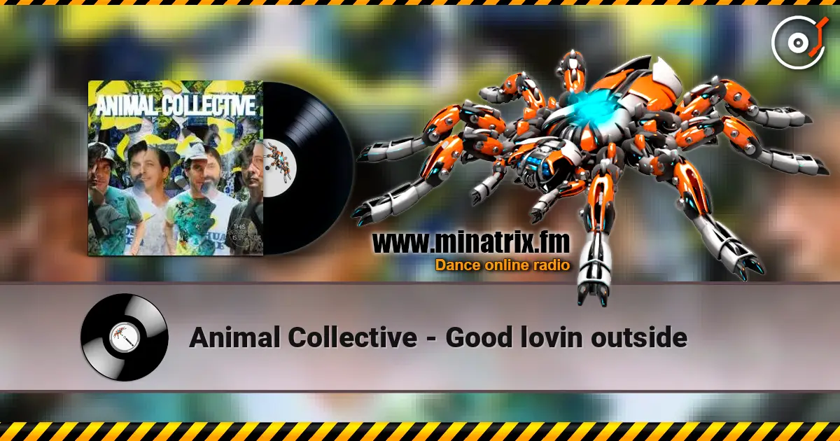 Animal Collective - Good lovin outside écouter en ligne en haute qualité | Minatrix.FM