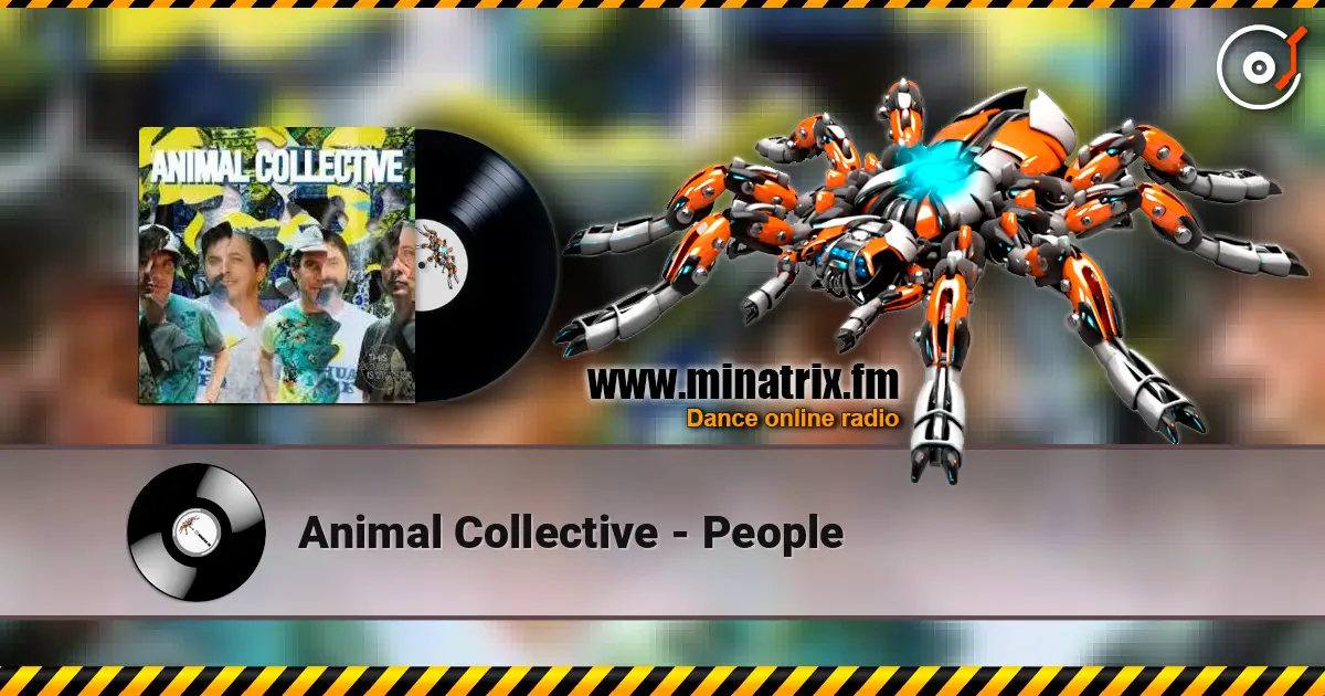 Animal Collective - People écouter en ligne en haute qualité | Minatrix.FM