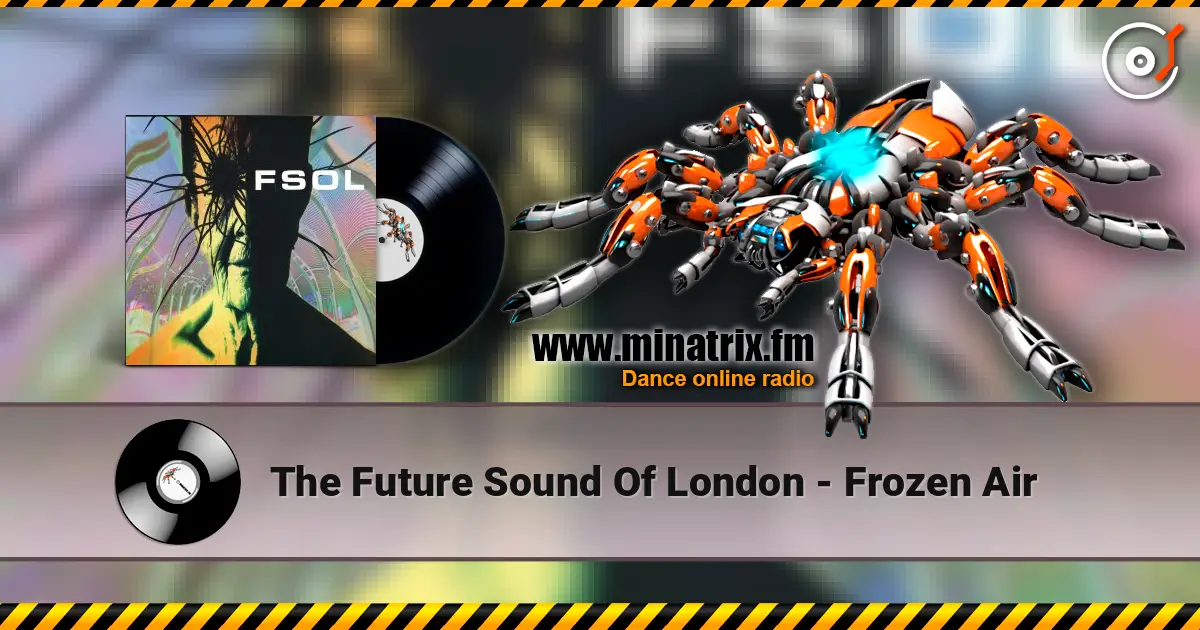 The Future Sound Of London - Frozen Air écouter en ligne en haute qualité | Minatrix.FM