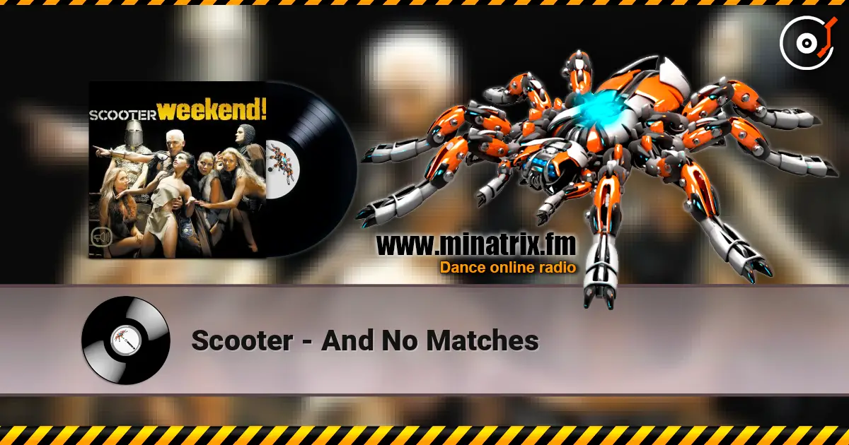 Scooter - And No Matches écouter en ligne en haute qualité | Minatrix.FM