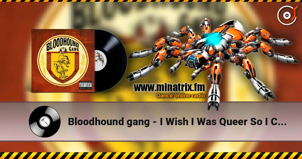 Bloodhound gang - I Wish I Was Queer So I Could Get Chicks écouter en ligne en haute qualité | Minatrix.FM