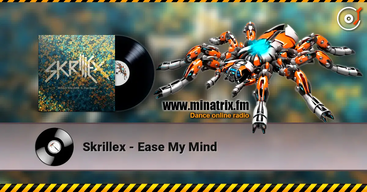 Skrillex - Ease My Mind écouter en ligne en haute qualité | Minatrix.FM