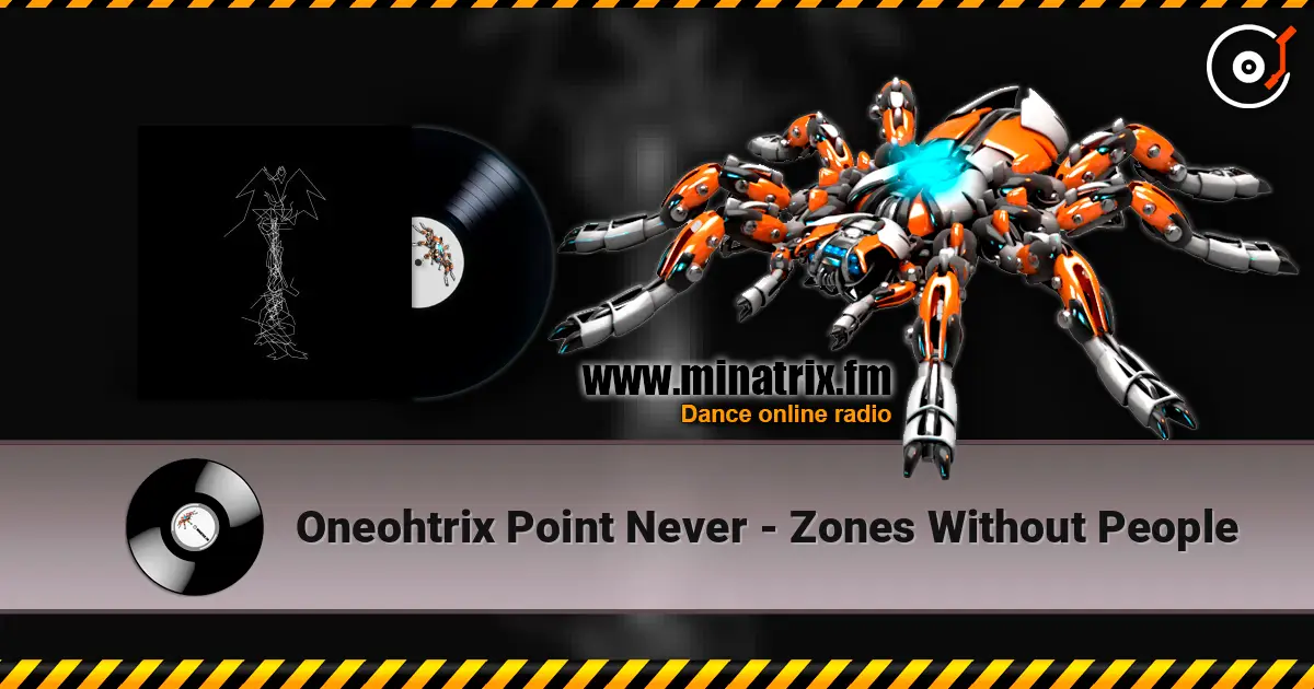 Oneohtrix Point Never - Zones Without People écouter en ligne en haute qualité | Minatrix.FM