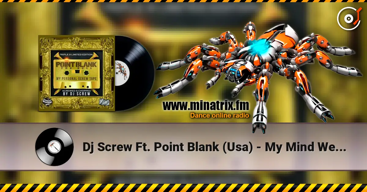 Dj Screw Ft. Point Blank (Usa) - My Mind Went Blank (Screw Mix) écouter en ligne en haute qualité | Minatrix.FM