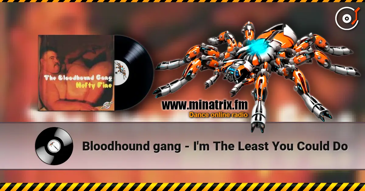 Bloodhound gang - I'm The Least You Could Do écouter en ligne en haute qualité | Minatrix.FM
