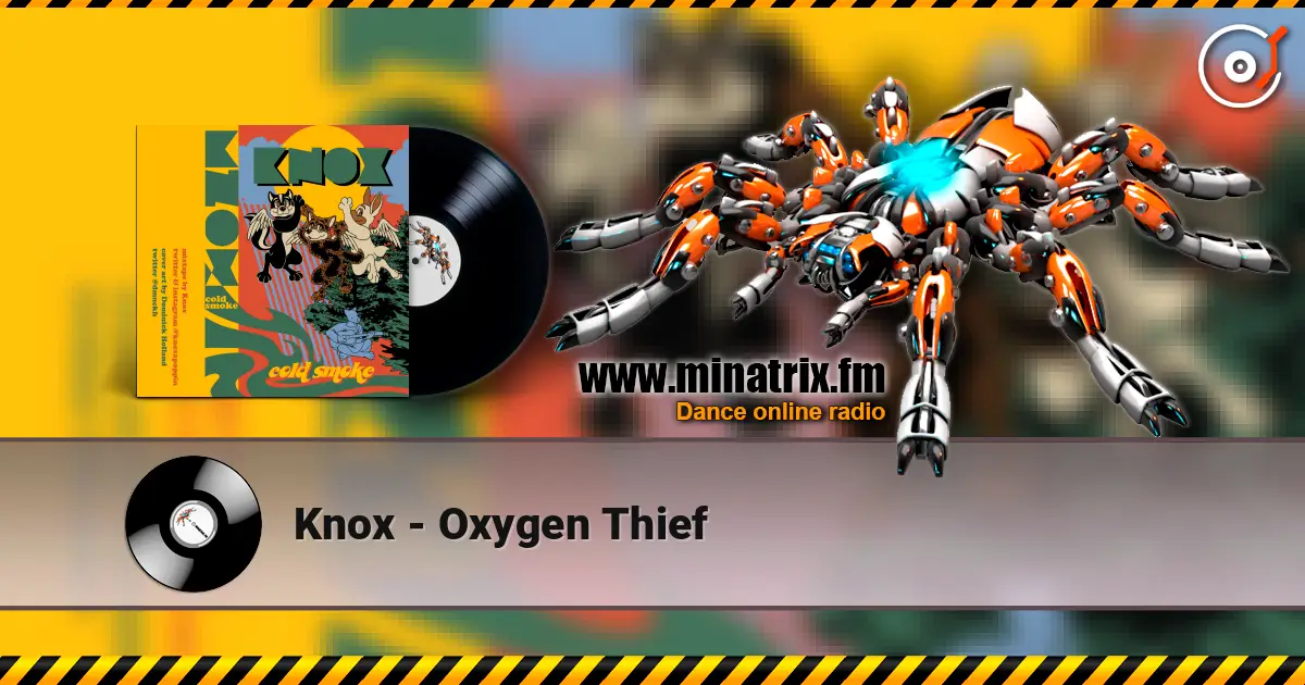 Knox - Oxygen Thief écouter en ligne en haute qualité | Minatrix.FM