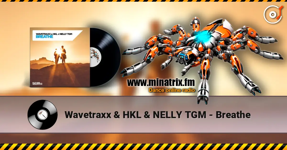 Wavetraxx & HKL & NELLY TGM - Breathe écouter en ligne en haute qualité | Minatrix.FM