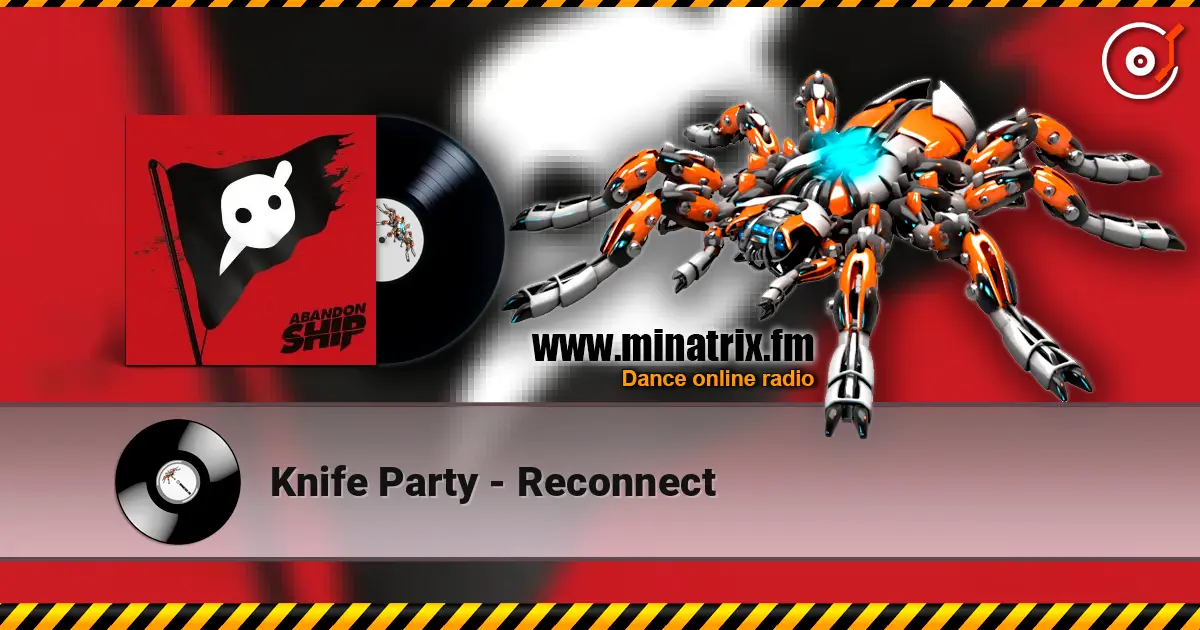 Knife Party - Reconnect écouter en ligne en haute qualité | Minatrix.FM