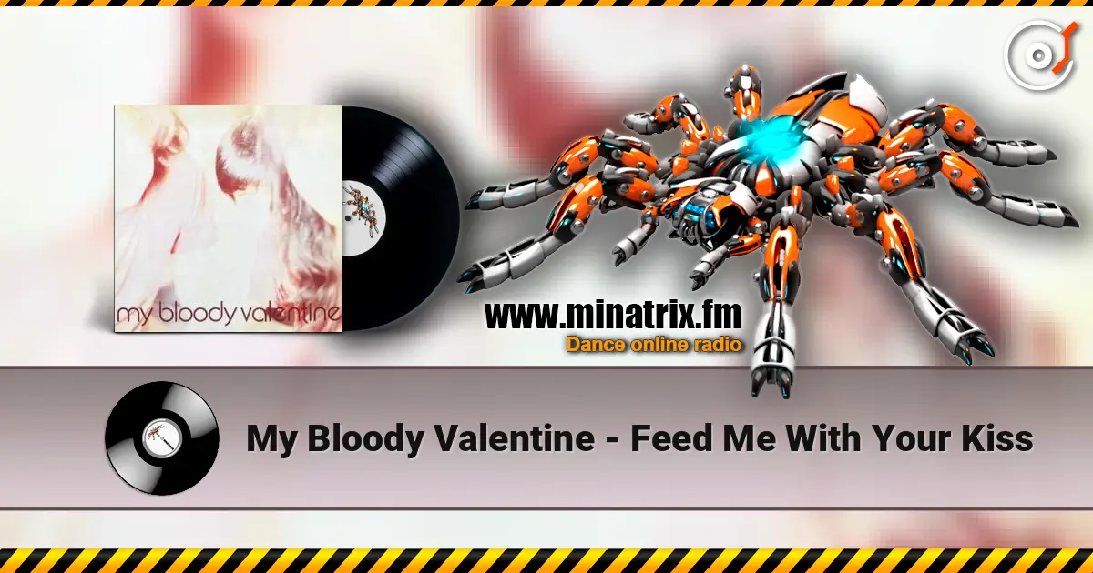 My Bloody Valentine - Feed Me With Your Kiss écouter en ligne en haute qualité | Minatrix.FM