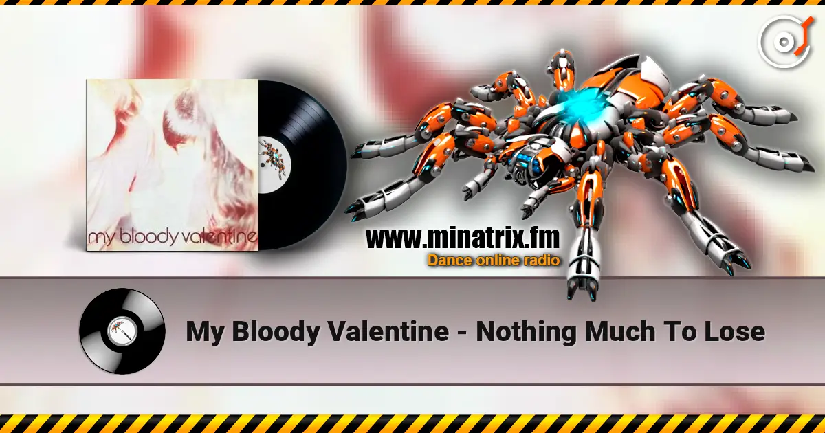 My Bloody Valentine - Nothing Much To Lose écouter en ligne en haute qualité | Minatrix.FM