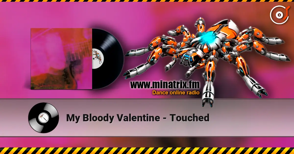My Bloody Valentine - Touched écouter en ligne en haute qualité | Minatrix.FM