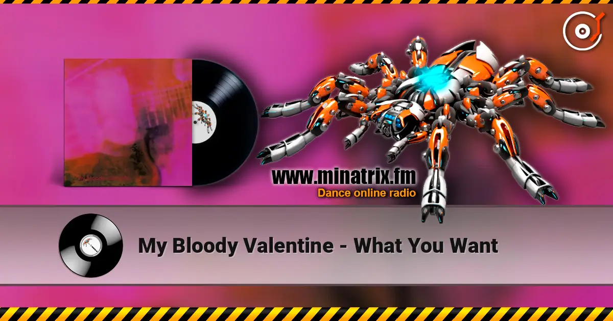 My Bloody Valentine - What You Want écouter en ligne en haute qualité | Minatrix.FM
