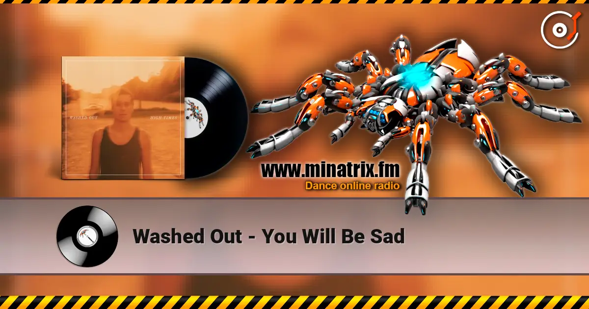 Washed Out - You Will Be Sad écouter en ligne en haute qualité | Minatrix.FM