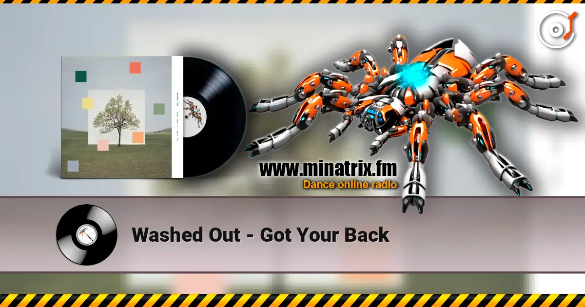 Washed Out - Got Your Back écouter en ligne en haute qualité | Minatrix.FM