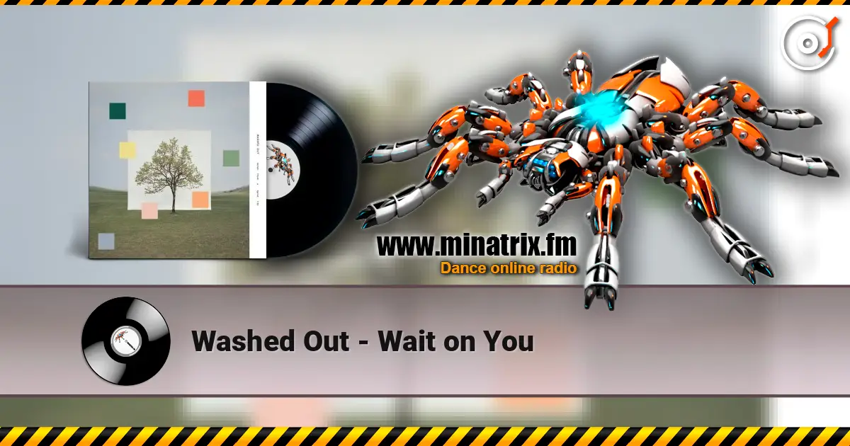 Washed Out - Wait on You écouter en ligne en haute qualité | Minatrix.FM