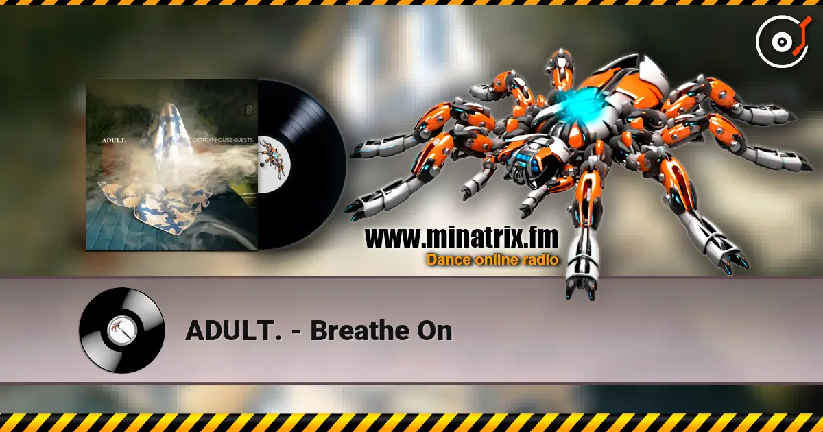 ADULT. - Breathe On écouter en ligne en haute qualité | Minatrix.FM