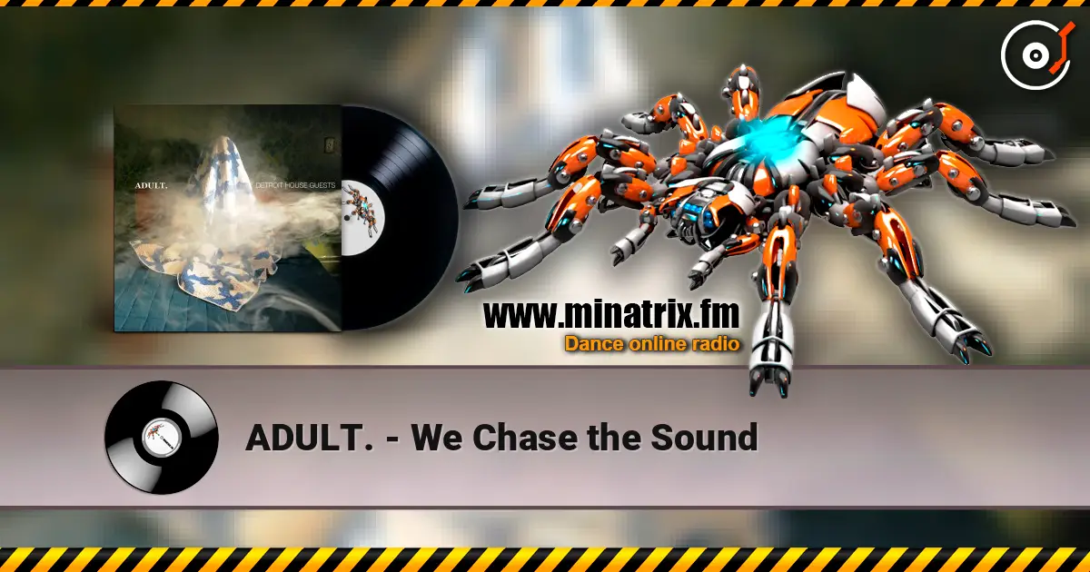 ADULT. - We Chase the Sound écouter en ligne en haute qualité | Minatrix.FM