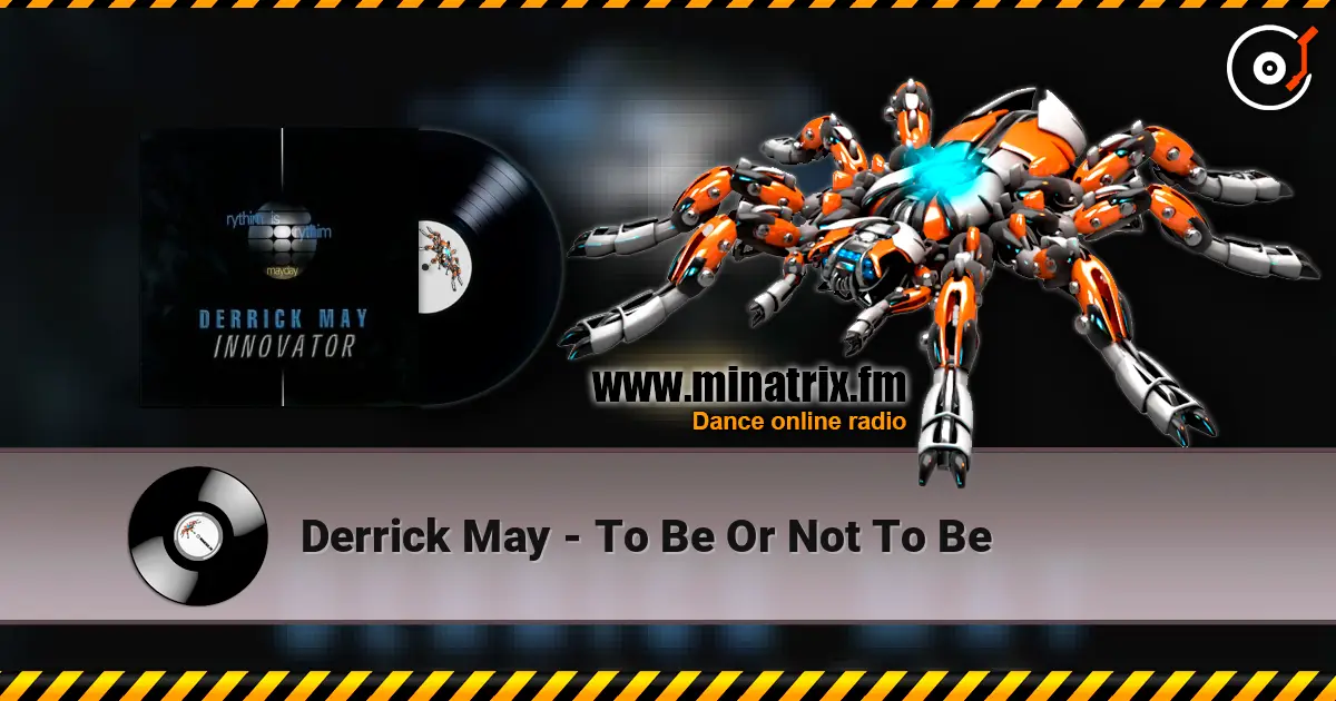 Derrick May - To Be Or Not To Be écouter en ligne en haute qualité | Minatrix.FM