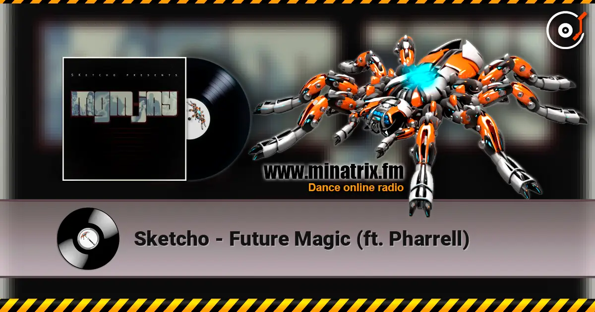 Sketcho - Future Magic (ft. Pharrell) écouter en ligne en haute qualité | Minatrix.FM