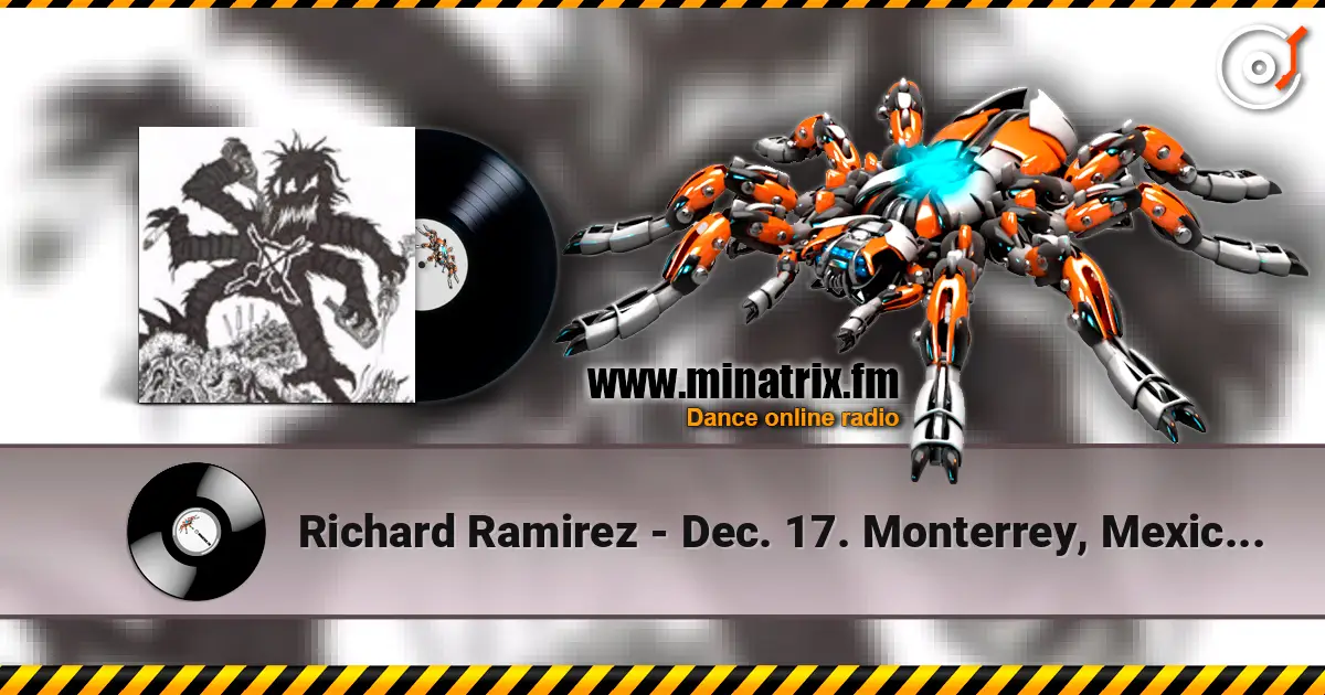 Richard Ramirez - Dec. 17. Monterrey, Mexico At Metomorphosis Club écouter en ligne en haute qualité | Minatrix.FM