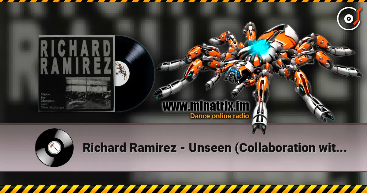 Richard Ramirez - Unseen (Collaboration with Bacillus) écouter en ligne en haute qualité | Minatrix.FM