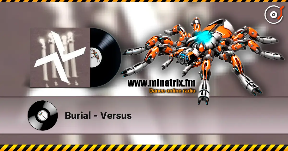 Burial - Versus écouter en ligne en haute qualité | Minatrix.FM