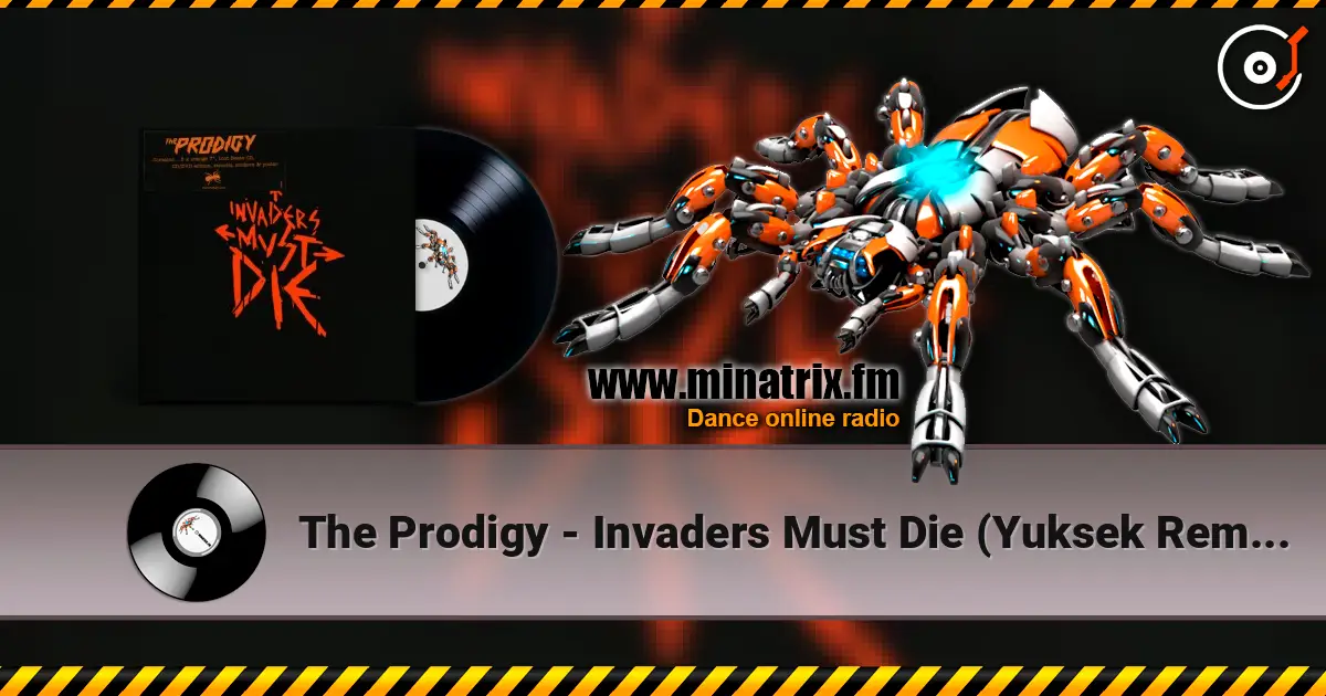 The Prodigy - Invaders Must Die (Yuksek Remix) écouter en ligne en haute qualité | Minatrix.FM