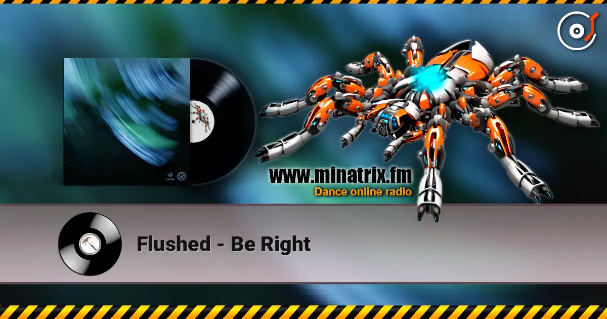 Flushed - Be Right écouter en ligne en haute qualité | Minatrix.FM
