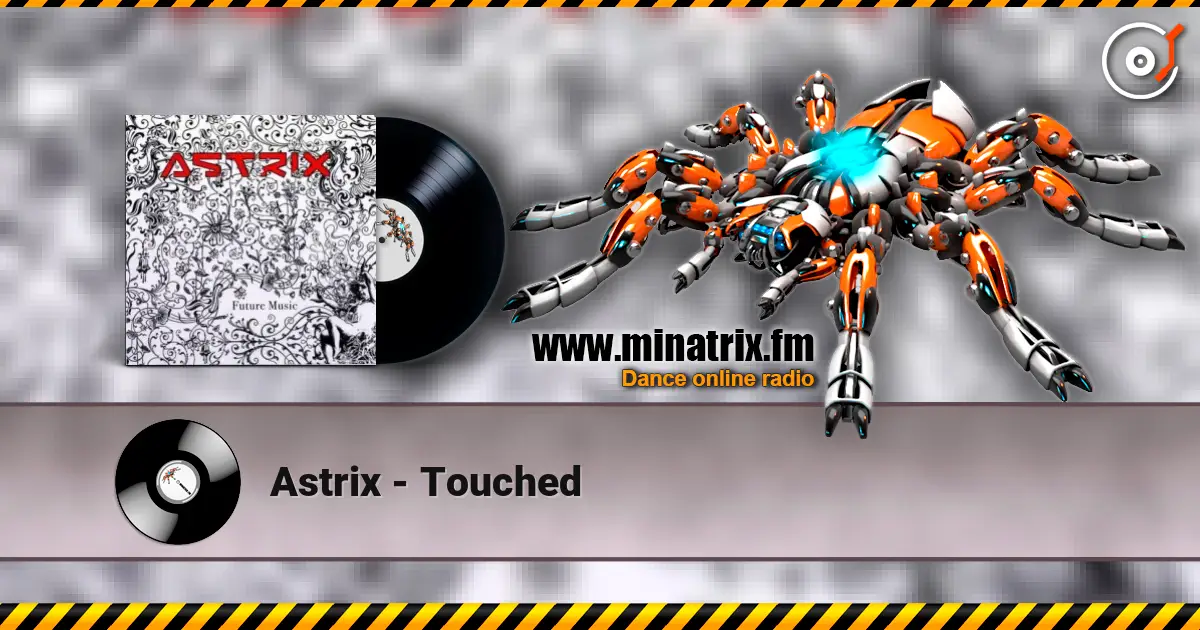 Astrix - Touched écouter en ligne en haute qualité | Minatrix.FM