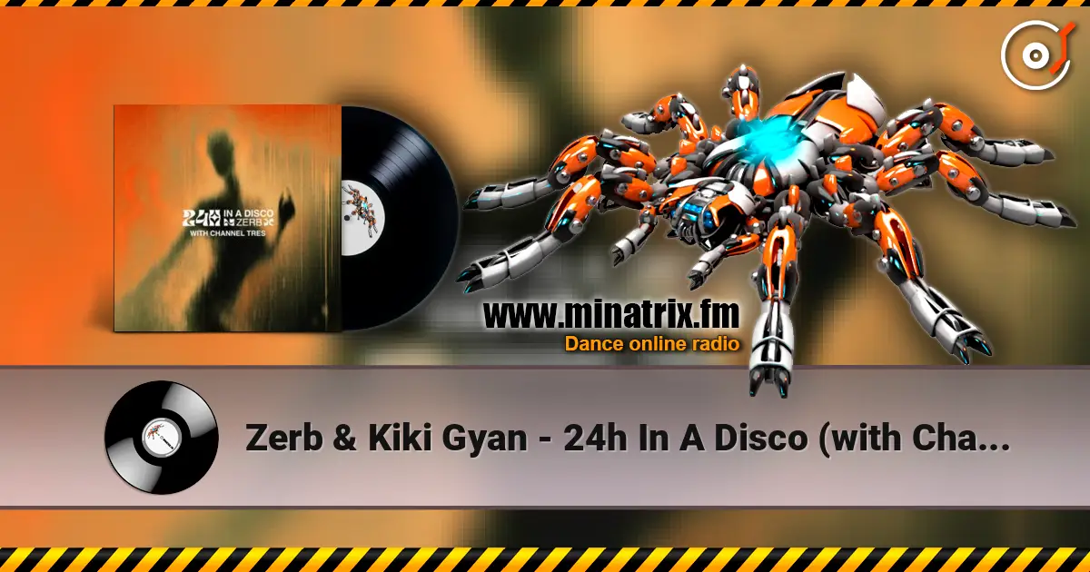 Zerb & Kiki Gyan - 24h In A Disco (with Channel Tres) écouter en ligne en haute qualité | Minatrix.FM