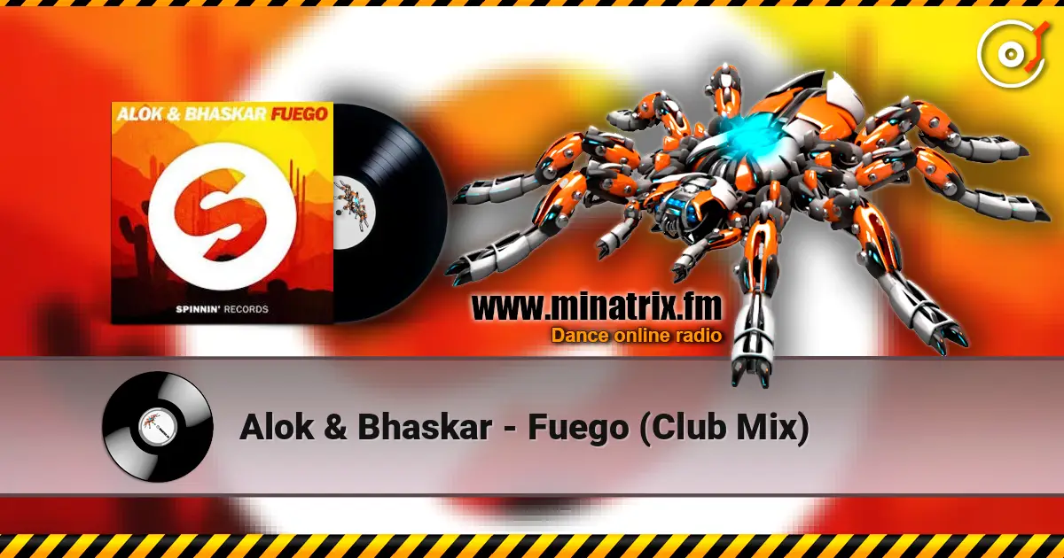 Alok & Bhaskar - Fuego (Club Mix) écouter en ligne en haute qualité | Minatrix.FM