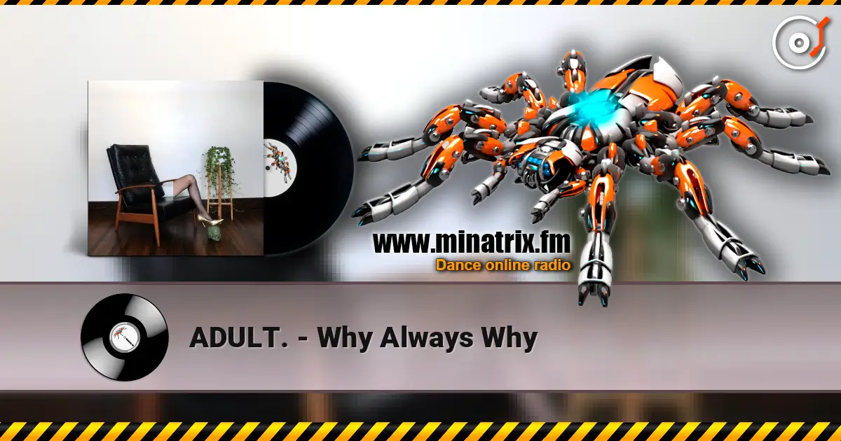 ADULT. - Why Always Why écouter en ligne en haute qualité | Minatrix.FM