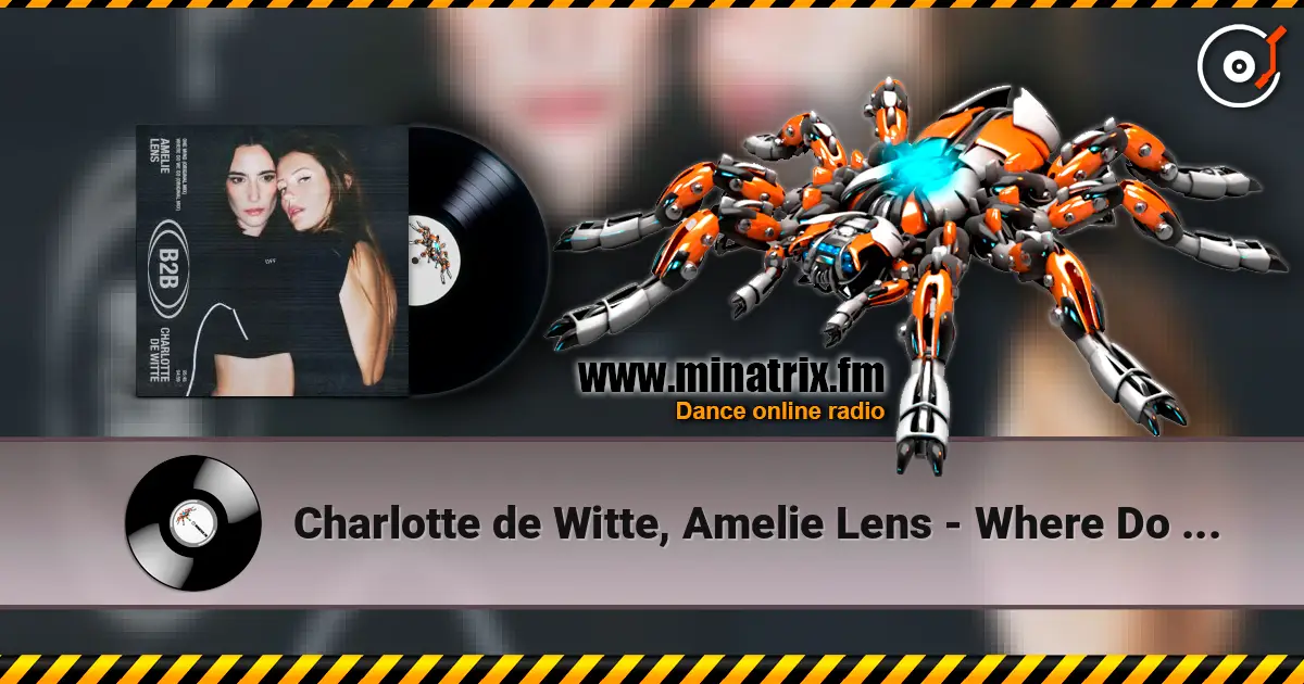 Charlotte de Witte, Amelie Lens - Where Do We Go écouter en ligne en haute qualité | Minatrix.FM