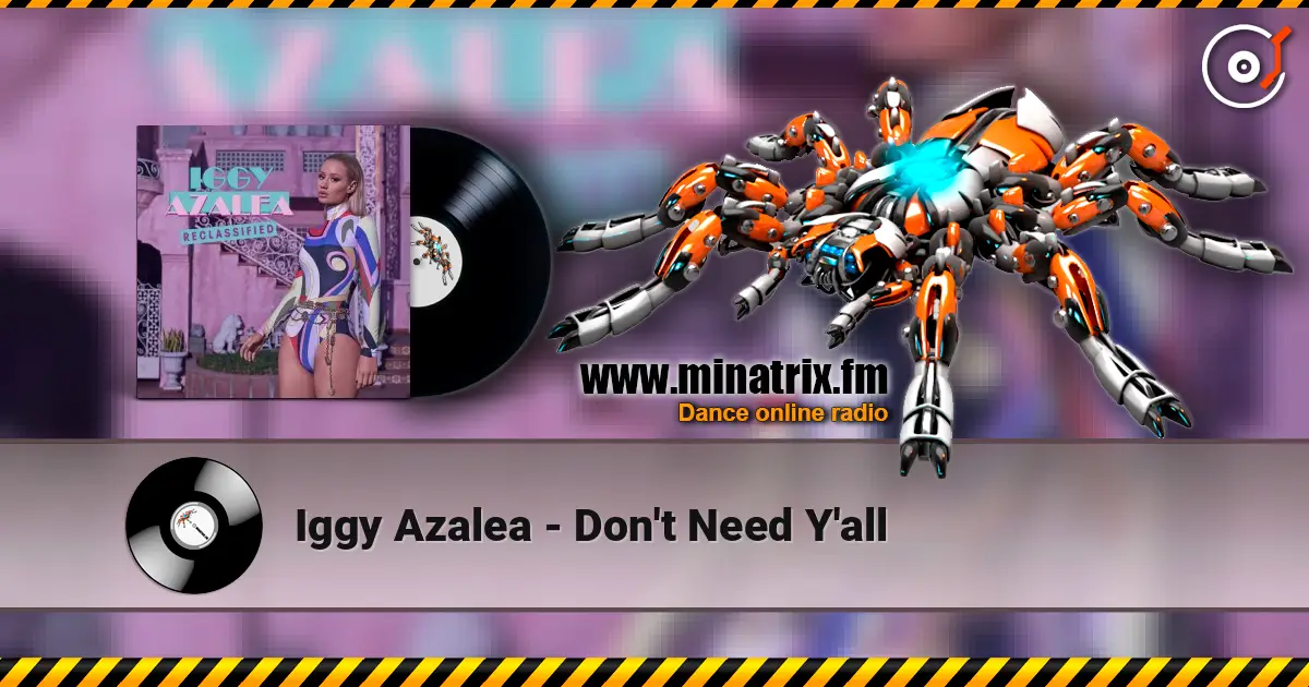 Iggy Azalea - Don't Need Y'all écouter en ligne en haute qualité | Minatrix.FM