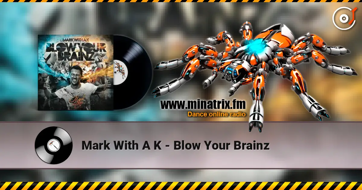 Mark With A K - Blow Your Brainz écouter en ligne en haute qualité | Minatrix.FM
