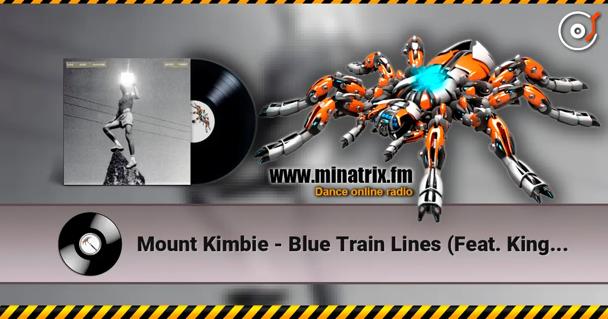 Mount Kimbie - Blue Train Lines (Feat. King Krule) écouter en ligne en haute qualité | Minatrix.FM