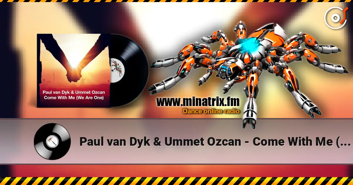 Paul van Dyk & Ummet Ozcan - Come With Me (We Are One) écouter en ligne en haute qualité | Minatrix.FM