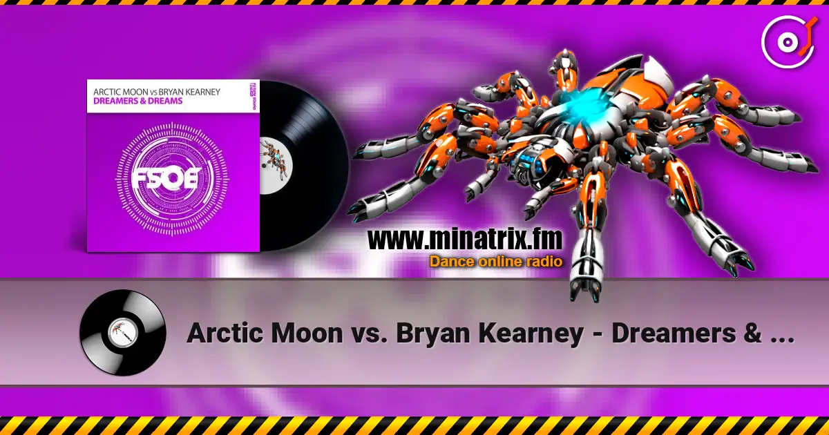 Arctic Moon vs. Bryan Kearney - Dreamers & Dreams (original mix) écouter en ligne en haute qualité | Minatrix.FM