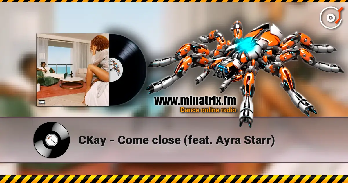 CKay - Come close (feat. Ayra Starr) écouter en ligne en haute qualité | Minatrix.FM