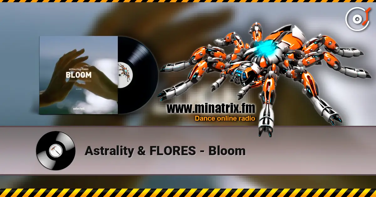 Astrality & FLORES - Bloom écouter en ligne en haute qualité | Minatrix.FM