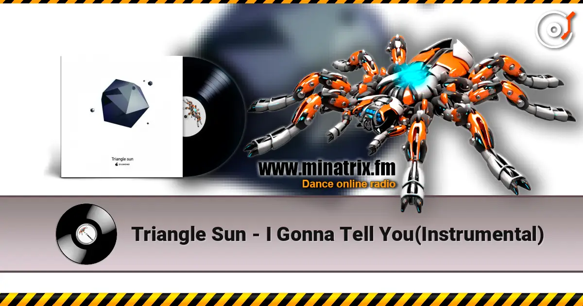 Triangle Sun - I Gonna Tell You(Instrumental) écouter en ligne en haute qualité | Minatrix.FM