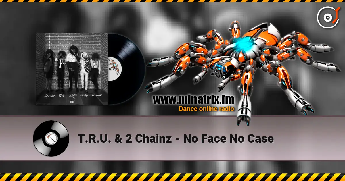 T.R.U. & 2 Chainz - No Face No Case écouter en ligne en haute qualité | Minatrix.FM